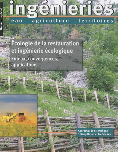 Freddy Rey - Ingénieries N° spécial 2010 : Ecologie de la restauration et ingénierie écologique - Enjeux, convergences, applications.