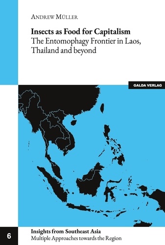 Andrew Müller - Insights from Southeast Asia. Multiple Approaches  : Insects as Food for Capitalism - The Entomophagy Frontier in Laos, Thailand and beyond.