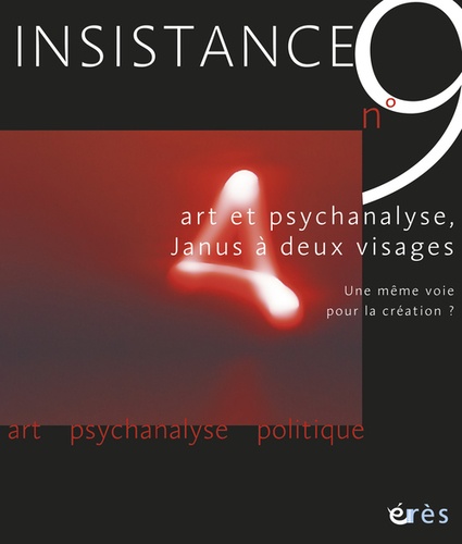 Jacques Barbier et Fabienne Ankaoua - Insistance N° 9 : Art et psychanalyse, Janus à deux visages - Une même voie pour la création ?.