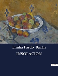 Emilia Pardo Bazán - Littérature d'Espagne du Siècle d'or à aujourd'hui  : INSOLACIÓN - ..