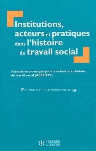  APREHTS - Institutions, acteurs et pratiques dans l'histoire du travail social.