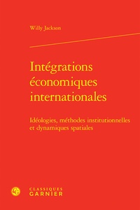 Willy Jackson - Intégrations économiques internationales - Idéologies, méthodes institutionnelles et dynamiques spatiales.