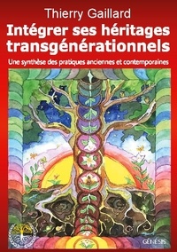 Thierry Gaillard - Intégrer ses héritages transgénérationnels - Une synthèse des pratiques anciennes et contemporaines.