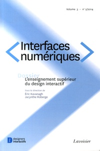 Eric Kavanagh et Jacynthe Roberge - Interfaces numériques volume 3 N° 2/2014 : L'enseignement supérieur du design interactif.