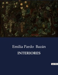 Emilia Pardo Bazán - Littérature d'Espagne du Siècle d'or à aujourd'hui  : Interiores - ..