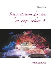 Karine Poyet - Interprétations des rêves en songes - Tome 4, Noir et Blanc.