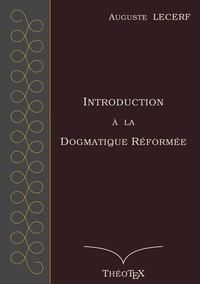 Auguste Lecerf - Introduction à la Dogmatique Réformée.