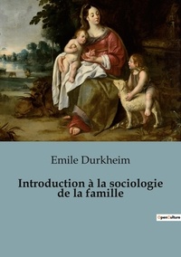 Emile Durkheim - Sociologie et Anthropologie  : Introduction à la sociologie de la famille.
