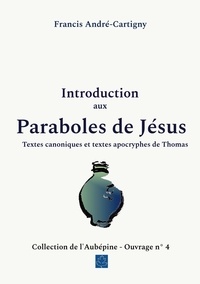 Francis André-Cartigny - Introduction aux paraboles de Jésus - Textes canoniques et textes apocryphes de Thomas.
