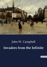 John W. CAMPBELL - Invaders from the Infinite.