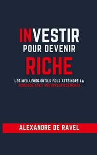 Alexandre de Ravel - Investir pour devenir riche.