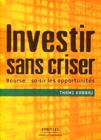 Thami Kabbaj - Investir sans criser.