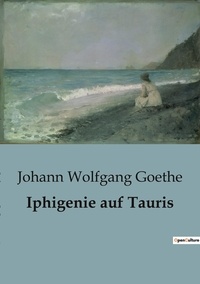 Johann wolfgang Goethe - Iphigenie auf Tauris.