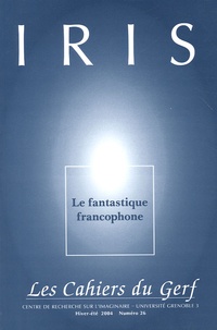 Serge Meitinger - Iris N° 26/2004 : Le Fantastique francophone.