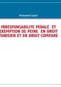 Irresponsabilité pénale et exemption de peine en droit tunisien et en droit comparé