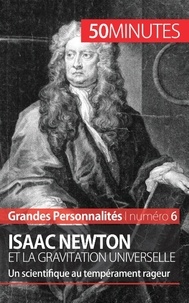 Pierre Mettra - Isaac Newton et la gravitation universelle - Un scientifique au tempérament rageur.