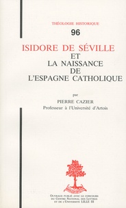 Pierre Cazier - Isidore de Séville et la naissance de l'Espagne catholique.