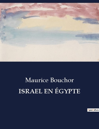 Maurice Bouchor - Les classiques de la littérature  : ISRAEL EN ÉGYPTE - ..