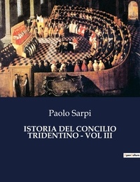 Paolo Sarpi - Classici della Letteratura Italiana  : Istoria del concilio tridentino - vol iii - 2379.