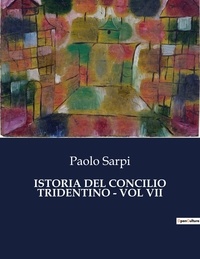 Paolo Sarpi - Classici della Letteratura Italiana  : Istoria del concilio tridentino - vol vii - 4706.