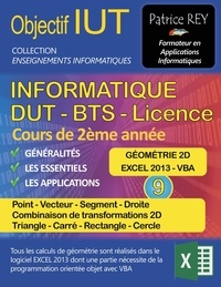 Patrice Rey - IUT Informatique DUT BTS Licence - Tome 9, Géométrie 2D, Point, Vecteur, Segment, Droite, Transformations 2D, Triangle, Carré, Rectangle, Cercle.