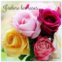 J'adore les roses (Calendrier mural carré 2026 30x30 cm) Calendrier double avec une page pour vos prises de notes