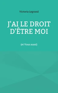J'ai le droit d'être Moi (et Vous aussi)
