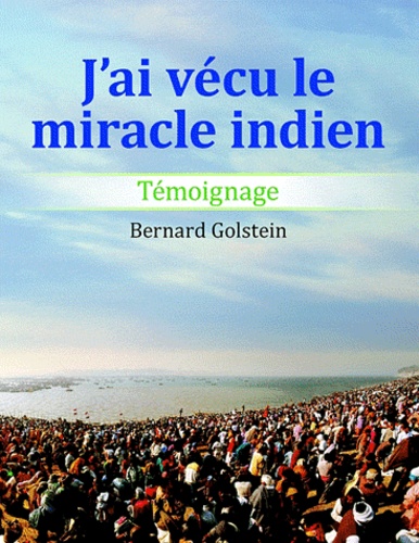 Bernard Golstein - J'ai vécu le miracle indien.