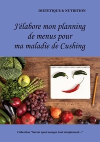 Cédric Menard - J'élabore mon planning de menus pour ma maladie de Cushing.
