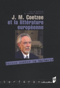 Jean-Paul Engélibert et Derek Attridge - J.M. Coetzee et la littérature européenne - Ecrire contre la barbarie.