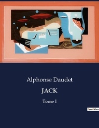 Alphonse Daudet - Les classiques de la littérature  : Jack - Tome I.
