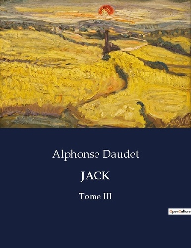 Alphonse Daudet - Les classiques de la littérature  : Jack - Tome III.
