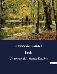 Alphonse Daudet - Jack - Un roman d'Alphonse Daudet.