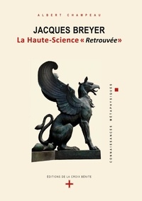 Albert Champeau - Connaissances Métaphysiques  : Jacques Breyer - La Haute-Science "Retrouvée"..