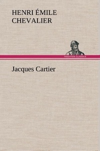 H. émile (henri émile) Chevalier - Jacques Cartier.