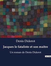 Denis Diderot - Jacques le fataliste et son maître - Un roman de Denis Diderot.