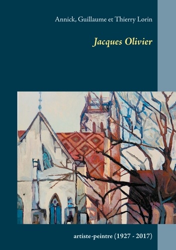 Jacques Olivier. Artiste-peintre (1927-2017)