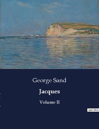 George Sand - Les classiques de la littérature  : Jacques - Volume II.