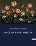 Alexandre Dumas - Les classiques de la littérature  : Jacquot sans oreilles - ..