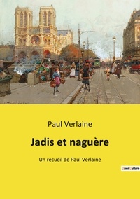 Paul Verlaine - Jadis et naguère - Un recueil de Paul Verlaine.