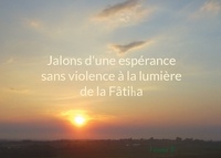 Fatima B. - Jalons d'une espérance sans violence à la lumière de la Fâtiha.