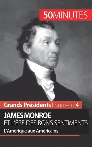 James Monroe et l'ère des bons sentiments. L'Amérique aux Américains