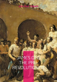 James Otis the Pre-Revolutionist
