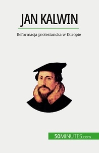 Cirier Aude - Jan Kalwin - Reformacja protestancka w Europie.