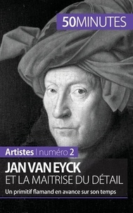Céline Muller - Jan Van Eyck et la maîtrise du détail - Un primitif flamand en avance sur son temps.