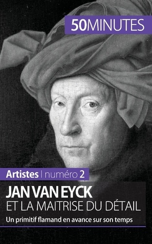 Jan Van Eyck et la maîtrise du détail. Un primitif flamand en avance sur son temps