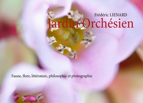 Jardin orchésien. Faune, flore, littérature, philosophie et photographie