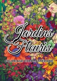  Books on Demand - Jardins fleuris coloriage chromathérapie - Livre de coloriage adulte anti-stress.