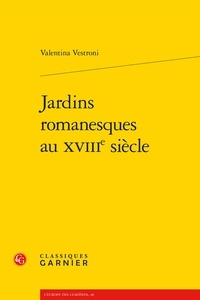Valentina Vestroni - Jardins romanesques au XVIIIe siècle.