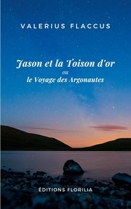 Valerius Flaccus - Jason et la Toison d'or ou le Voyage des Argonautes.